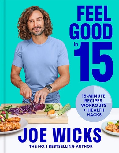 The Body Coach: The New Guide from Bestselling Author Joe Wicks with 15 Minute Workouts, Recipes and Life Hacks to Boost Your Health and Fitness