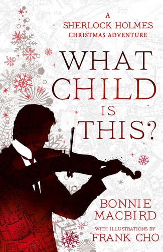 What Child Is This? A Sherlock Holmes Christmas Adventure and Other Stories