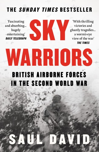 Sky Warriors: The Sunday Times Bestselling History of the British Airborne Forces in the Second World War