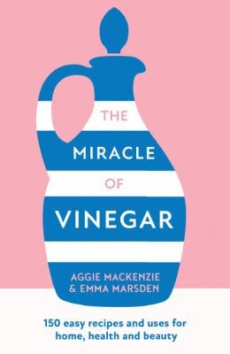 The Miracle of Vinegar: The new book full of practical advice with tips and tricks to help you clean, cook and work with vinegar to save you money and time