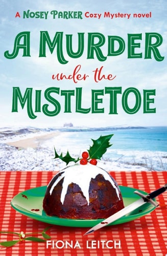 A Murder Under the Mistletoe: A totally gripping cozy mystery perfect for fans of Richard Osman (A Nosey Parker Cozy Mystery, Book 4)