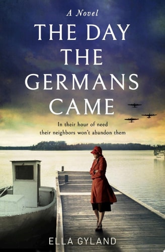 The Day the Germans Came: The most moving and gripping World War Two historical fiction novel of 2022 inspired by a remarkable true story!