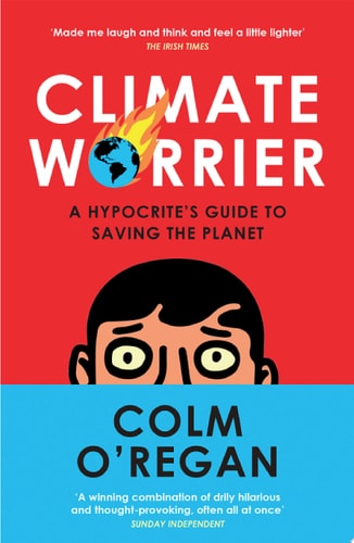 Climate Worrier: A Hypocrite’s Guide to Saving the Planet