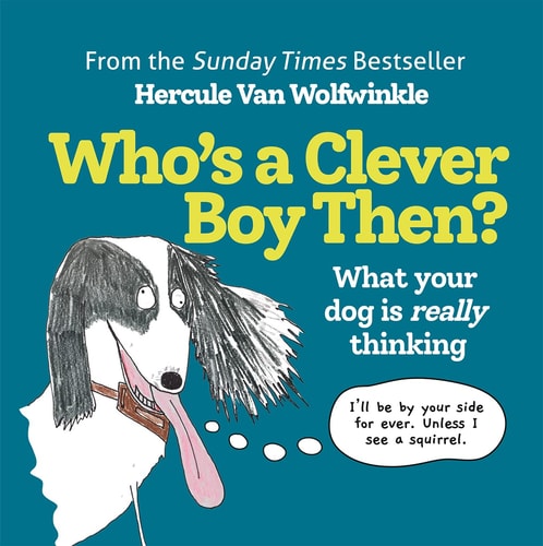 Who’s a Clever Boy, Then?: THE NEW BOOK FROM THE SUNDAY TIMES BESTSELLER HERCULE VAN WOLFWINKLE