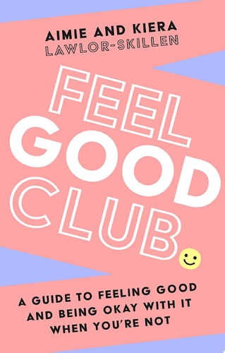 Feel Good Club: A guide to feeling good and being okay with it when you’re not