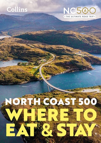 North Coast 500 Where to Eat and Stay [New Edition]