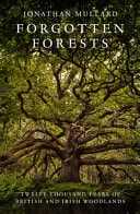 Forgotten Forests Twelve Thousand Years of British and Irish Woodlands