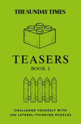 Sunday Times Teasers Book 2: Challenge yourself with 100 lateral-thinking puzzles
