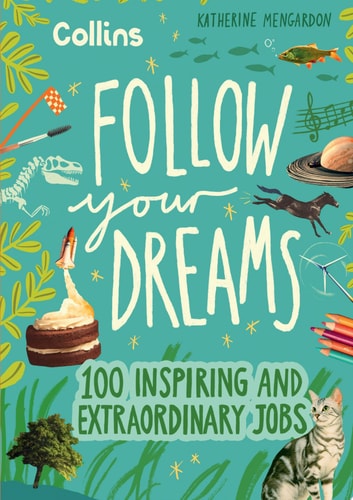 Follow Your Dreams: 100 inspiring and extraordinary jobs