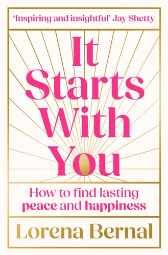 It Starts with You: How to Find Lasting Peace and Happiness