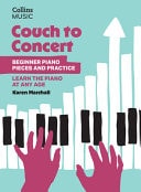 Couch to Concert : Beginner Piano Pieces and Practice: A Get Set! Piano Book for Adult and Teen Beginners