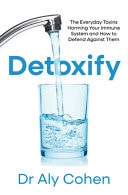 Detoxify The Everyday Toxins Harming Your Immune System and How to Defend Against Them