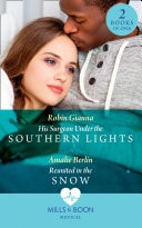 His Surgeon Under the Southern Lights / Reunited in the Snow
