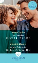 Best Friend to Royal Bride / Surprise Baby for the Billionaire