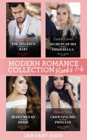 Modern Romance January 2020 Books 1-4: The Italian's Unexpected Baby  / Secrets of His Forbidden Cinderella / Redeemed by His Stolen Bride / Crowning His Convenient Princess