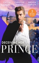 Deceiving Her Prince: The Prince's Nine-Month Scandal / How to Marry a Princess / The Prince's Cowgirl Bride