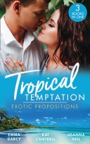 Tropical Temptation: Exotic Propositions: His Most Exquisite Conquest / From Ex to Eternity / His Bride in Paradise