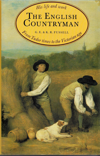 The English Countryman, His LIfe and Work, from Tudor Timesto the Victorian Age