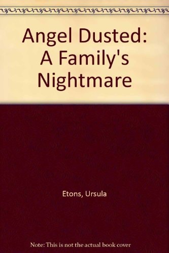 Angel Dusted: A Family's Nightmare