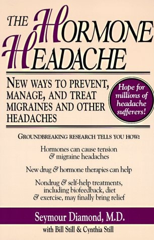 The Hormone Headache: New Ways to Prevent, Manage, and Treat Migraines and Other Headaches