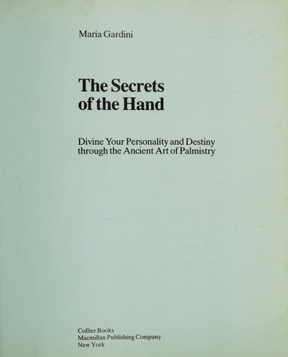 The Secrets of the Hand: Divine Your Personality and Destiny Through the Ancient Art of Palmistry