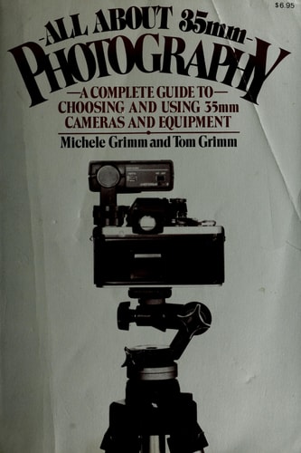All About 35mm Photography: A Complete Guide to Choosing and Using 35mm Cameras and Equipment