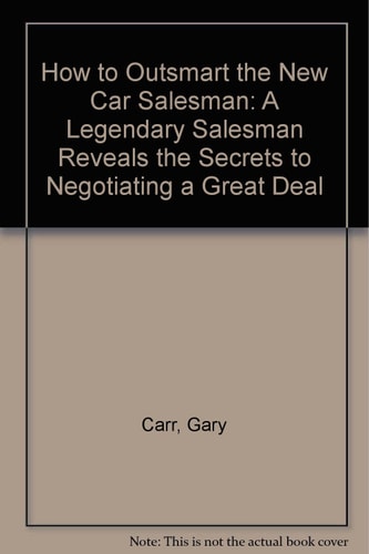 How to Outsmart the New Car Salesman: A Legendary Salesman Reveals the Secrets to Negotiating a Great Deal