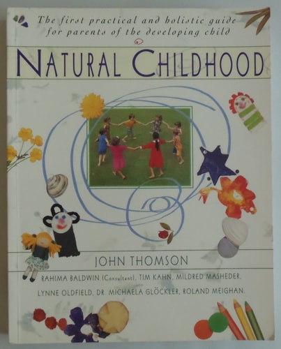 Natural Childhood: The First Practical and Holistic Guide for Parents of the Developing Child