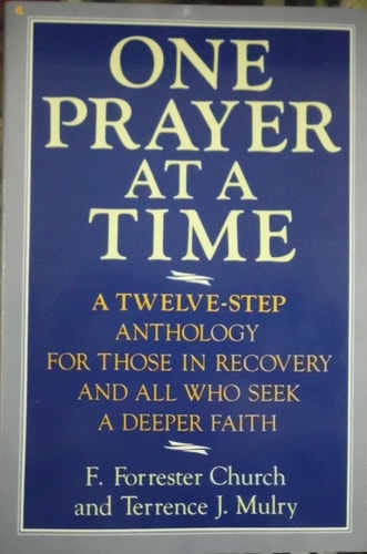 One Prayer at a Time: A Twelve-Step Anthology for People in Recovery and All Who Seek a Deeper Faith
