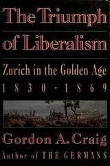The Triumph of Liberalism: Zurich in the Golden Age, 1830-1869