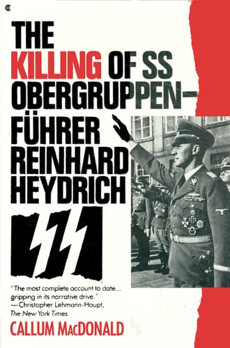 The Killing of SS Obergruppenfuhrer Reinhard Heydrich