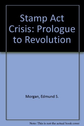 Stamp Act Crisis: Prologue to Revolution