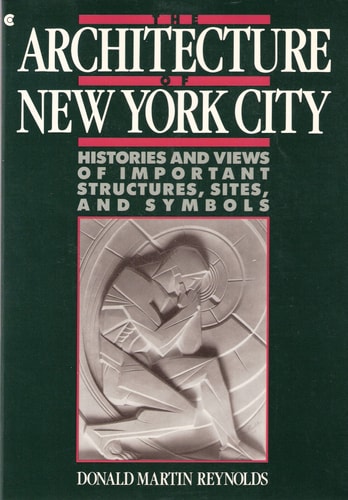 The Architecture of New York City: Histories and Views of Important Structures, Sites, and Symbols