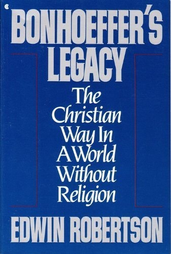 Bonhoeffer's Legacy: The Christian Way in a World Without Religion