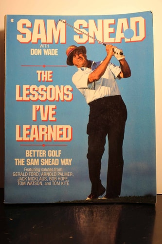 The Lessons I've Learned: Better Golf the Sam Snead Way