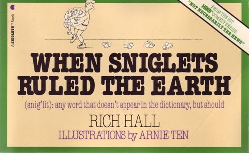 When Sniglets Ruled the Earth: Snig'Lit - Any Word That Doesn't Appear in the Dictionary, but Should
