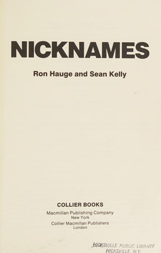 Nicknames: Unusual Monikers, Secret Identities, Remarkable Alias, Hilarious Histories