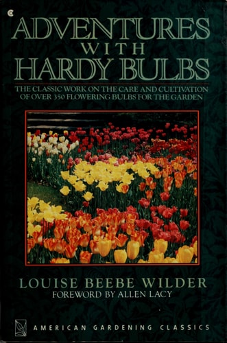 Adventures With Hardy Bulbs: The Classic Work on the Care and Cultivation of Over 350 Flowering Bulbs for the Garden