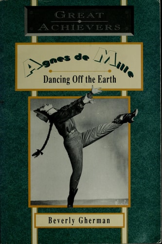 Agnes De Mille: Dancing Off the Earth