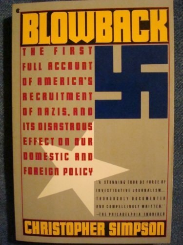 Blowback: The First Full Account of America's Recruitment of Nazis and Its Disastrous Effect on the Cold War, Our Domestic and Foreign Policy