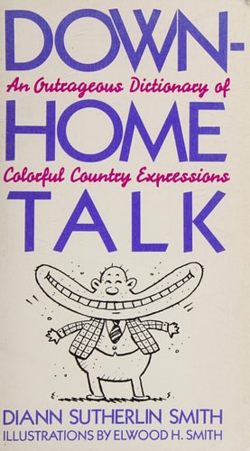 Down-Home Talk: An Outrageous Dictionary of Colorful Country Expressions