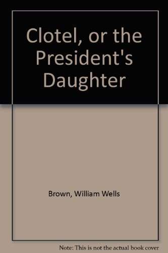 Clotel: Or, the President's Daughter