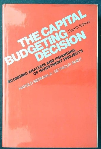 The Capital Budgeting Decision: Economic Analysis and Financing of Investment Projects