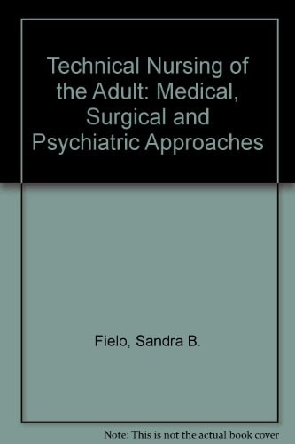 Technical Nursing of the Adult: Medical, Surgical, and Psychiatric Approaches