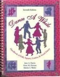 Dance a While Handbook of Folk, Square, Contra, and Social Dance