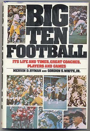 Big Ten Football, Its Life and Times, Great Coaches, Players, and Games