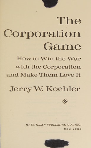 The Corporation Game: How to Win the War with the Organization and Make Them Love It