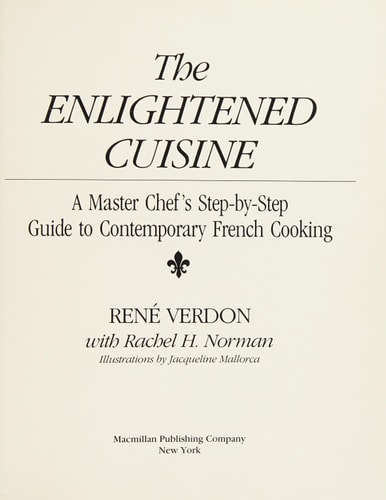 The Enlightened Cuisine A Master Chef's Step-by-step Guide to Contemporary French Cooking