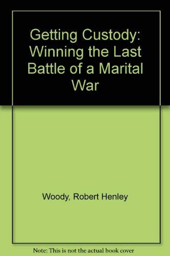 Getting Custody Winning the Last Battle of the Marital War