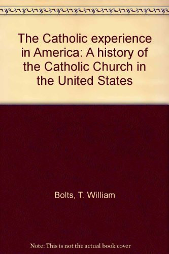 The Catholic Experience in America A History of the Catholic Church in the United States